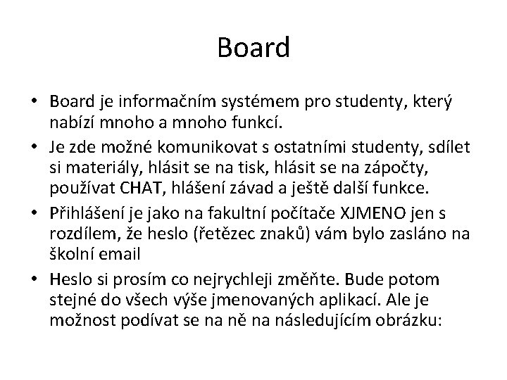 Board • Board je informačním systémem pro studenty, který nabízí mnoho a mnoho funkcí. Board • Board je informačním systémem pro studenty, který nabízí mnoho a mnoho funkcí.