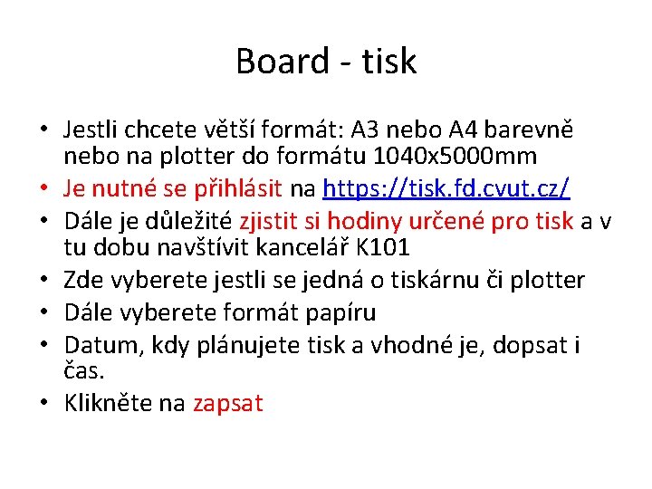 Board - tisk • Jestli chcete větší formát: A 3 nebo A 4 barevně Board - tisk • Jestli chcete větší formát: A 3 nebo A 4 barevně