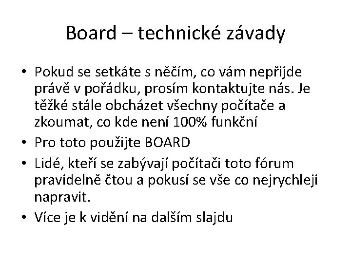 Board – technické závady • Pokud se setkáte s něčím, co vám nepřijde právě Board – technické závady • Pokud se setkáte s něčím, co vám nepřijde právě