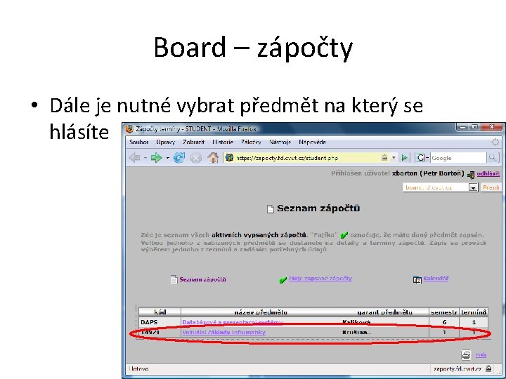 Board – zápočty • Dále je nutné vybrat předmět na který se hlásíte Board – zápočty • Dále je nutné vybrat předmět na který se hlásíte