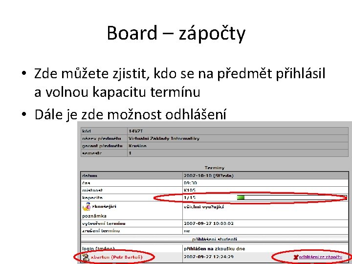 Board – zápočty • Zde můžete zjistit, kdo se na předmět přihlásil a volnou Board – zápočty • Zde můžete zjistit, kdo se na předmět přihlásil a volnou