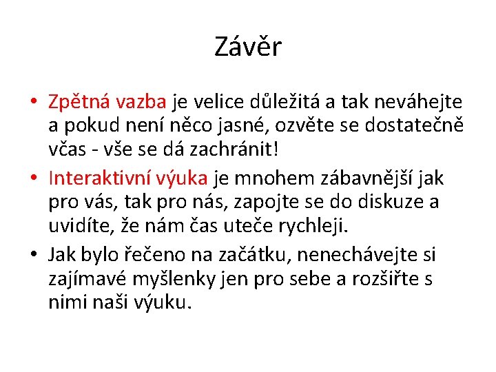 Závěr • Zpětná vazba je velice důležitá a tak neváhejte a pokud není něco Závěr • Zpětná vazba je velice důležitá a tak neváhejte a pokud není něco