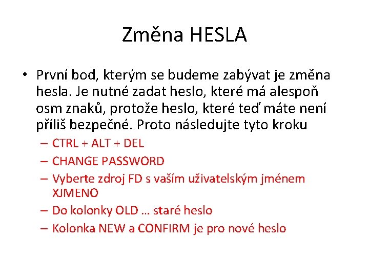 Změna HESLA • První bod, kterým se budeme zabývat je změna hesla. Je nutné Změna HESLA • První bod, kterým se budeme zabývat je změna hesla. Je nutné