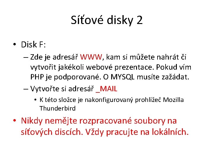 Síťové disky 2 • Disk F: – Zde je adresář WWW, kam si můžete Síťové disky 2 • Disk F: – Zde je adresář WWW, kam si můžete