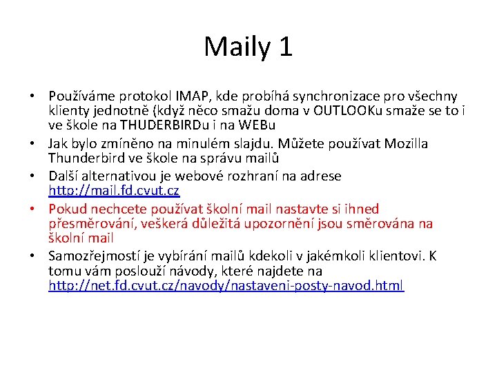 Maily 1 • Používáme protokol IMAP, kde probíhá synchronizace pro všechny klienty jednotně (když Maily 1 • Používáme protokol IMAP, kde probíhá synchronizace pro všechny klienty jednotně (když