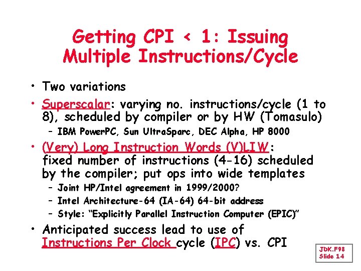 Getting CPI < 1: Issuing Multiple Instructions/Cycle • Two variations • Superscalar: varying no.