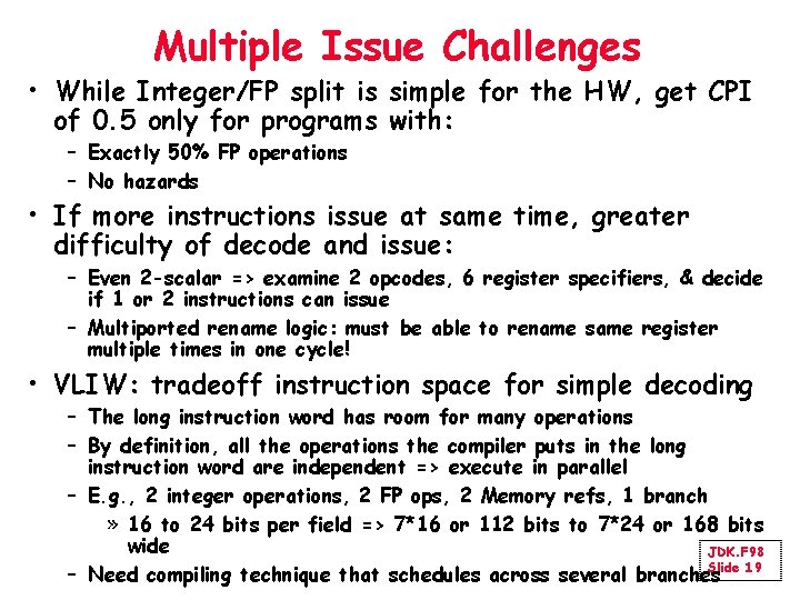 Multiple Issue Challenges • While Integer/FP split is simple for the HW, get CPI