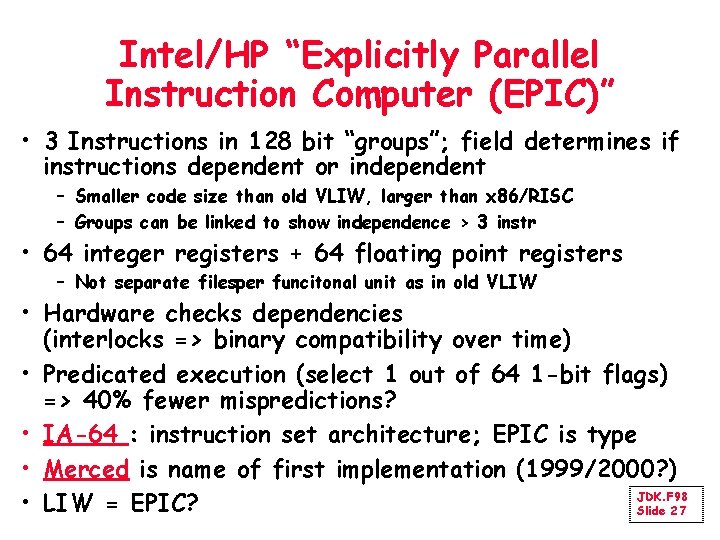 Intel/HP “Explicitly Parallel Instruction Computer (EPIC)” • 3 Instructions in 128 bit “groups”; field