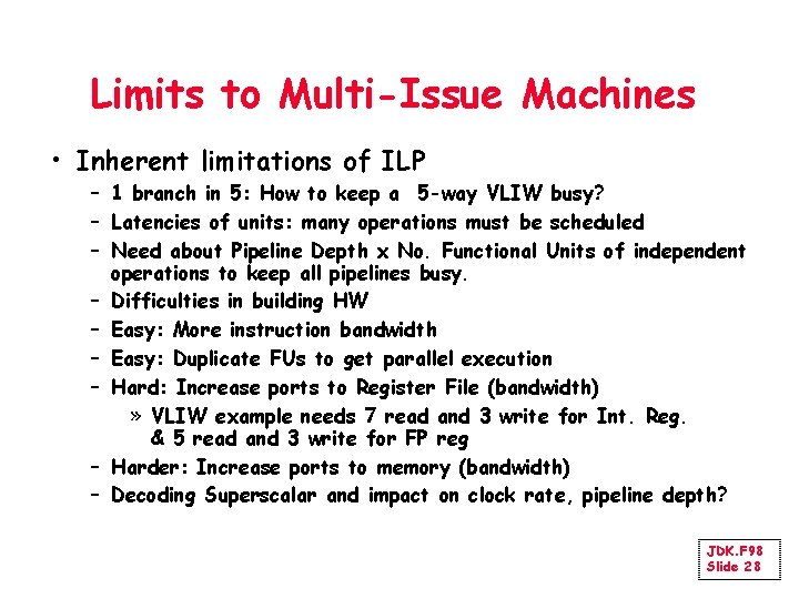 Limits to Multi-Issue Machines • Inherent limitations of ILP – 1 branch in 5: