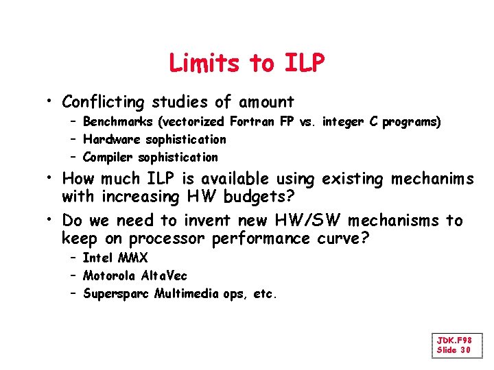 Limits to ILP • Conflicting studies of amount – Benchmarks (vectorized Fortran FP vs.