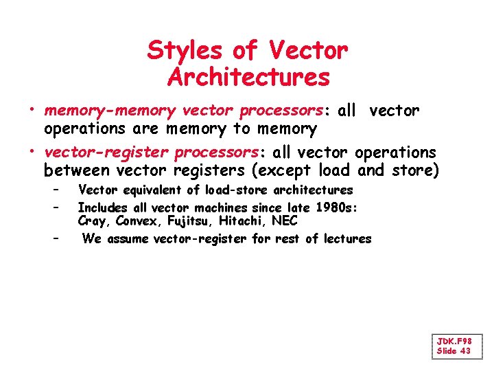 Styles of Vector Architectures • memory-memory vector processors: all vector operations are memory to