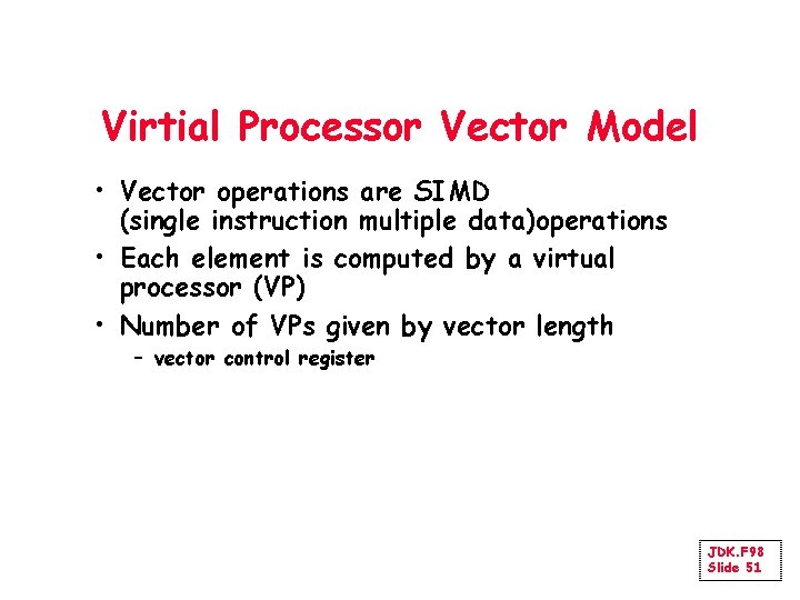 Virtial Processor Vector Model • Vector operations are SIMD (single instruction multiple data)operations •