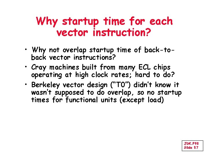 Why startup time for each vector instruction? • Why not overlap startup time of