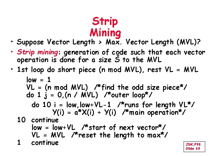 Strip Mining • Suppose Vector Length > Max. Vector Length (MVL)? • Strip mining: