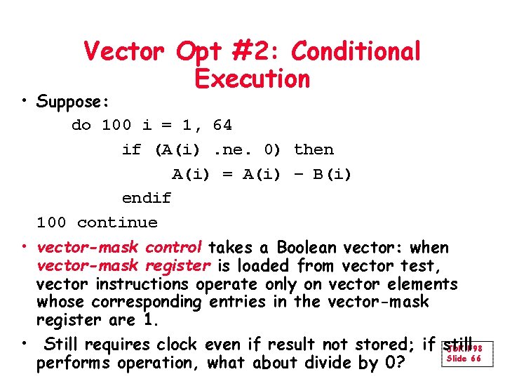 Vector Opt #2: Conditional Execution • Suppose: do 100 i = 1, 64 if