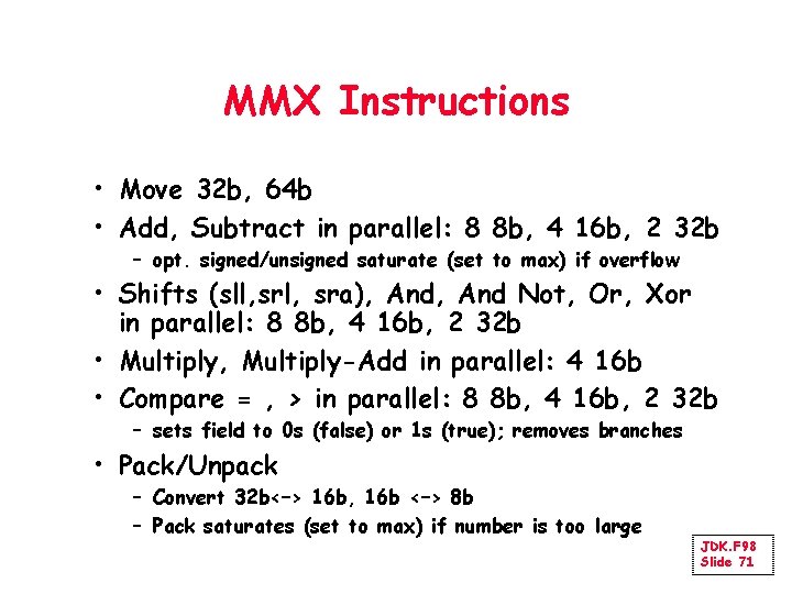 MMX Instructions • Move 32 b, 64 b • Add, Subtract in parallel: 8