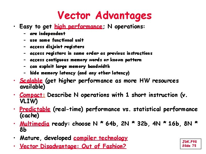 Vector Advantages • Easy to get high performance; N operations: – – – –
