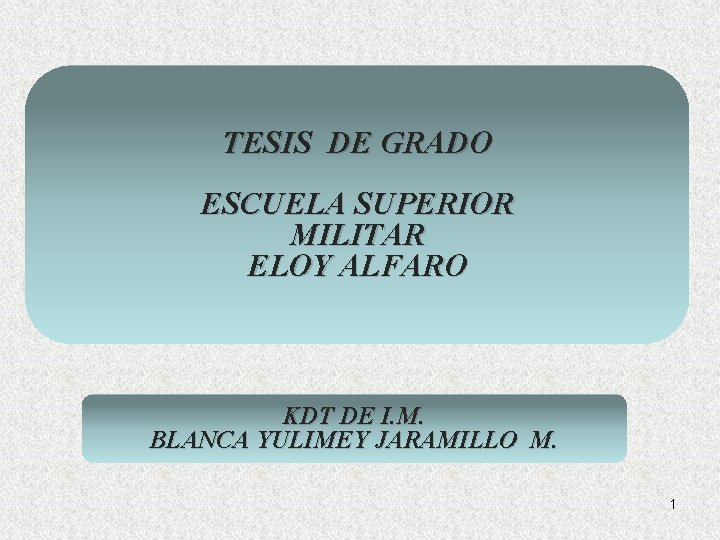 TESIS DE GRADO ESCUELA SUPERIOR MILITAR ELOY ALFARO KDT DE I. M. BLANCA YULIMEY