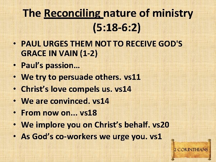 The Reconciling nature of ministry (5: 18 -6: 2) • PAUL URGES THEM NOT