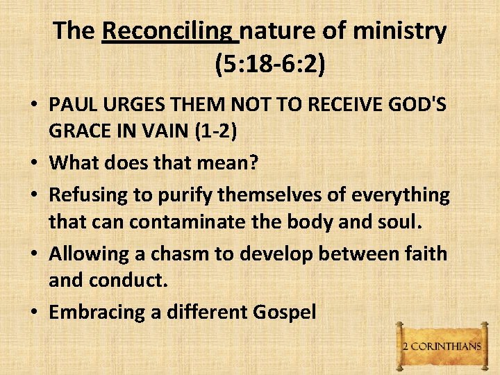 The Reconciling nature of ministry (5: 18 -6: 2) • PAUL URGES THEM NOT