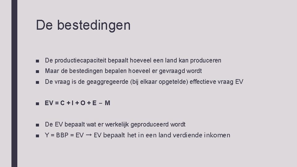 De bestedingen ■ De productiecapaciteit bepaalt hoeveel een land kan produceren ■ Maar de