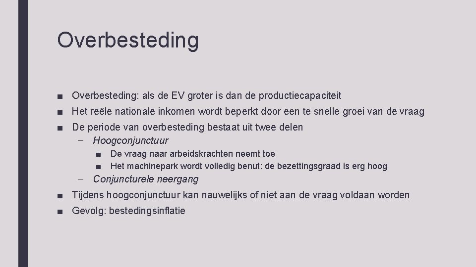 Overbesteding ■ Overbesteding: als de EV groter is dan de productiecapaciteit ■ Het reële