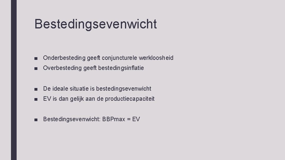 Bestedingsevenwicht ■ Onderbesteding geeft conjuncturele werkloosheid ■ Overbesteding geeft bestedingsinflatie ■ De ideale situatie