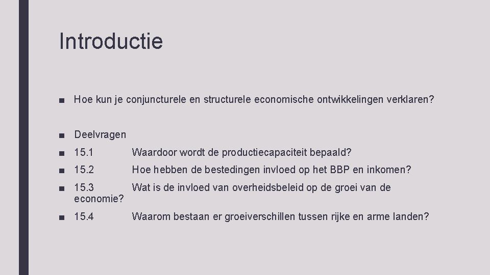 Introductie ■ Hoe kun je conjuncturele en structurele economische ontwikkelingen verklaren? ■ Deelvragen ■