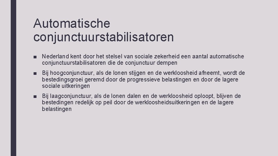 Automatische conjunctuurstabilisatoren ■ Nederland kent door het stelsel van sociale zekerheid een aantal automatische