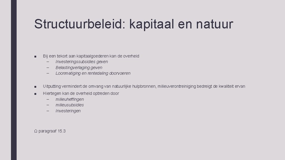 Structuurbeleid: kapitaal en natuur ■ Bij een tekort aan kapitaalgoederen kan de overheid –