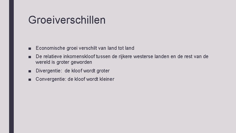 Groeiverschillen ■ Economische groei verschilt van land tot land ■ De relatieve inkomenskloof tussen