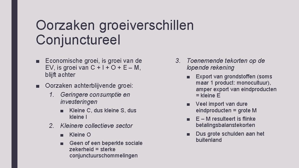 Oorzaken groeiverschillen Conjunctureel ■ Economische groei, is groei van de EV, is groei van