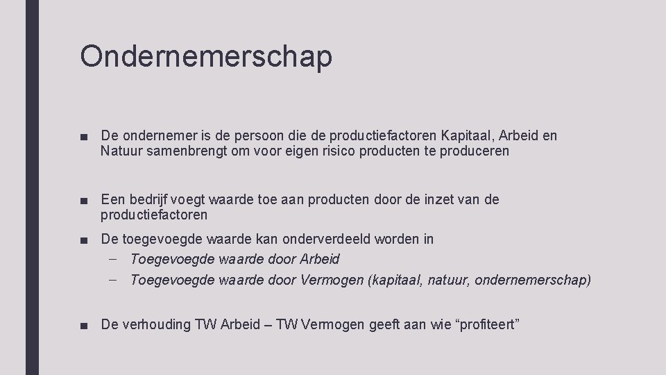 Ondernemerschap ■ De ondernemer is de persoon die de productiefactoren Kapitaal, Arbeid en Natuur