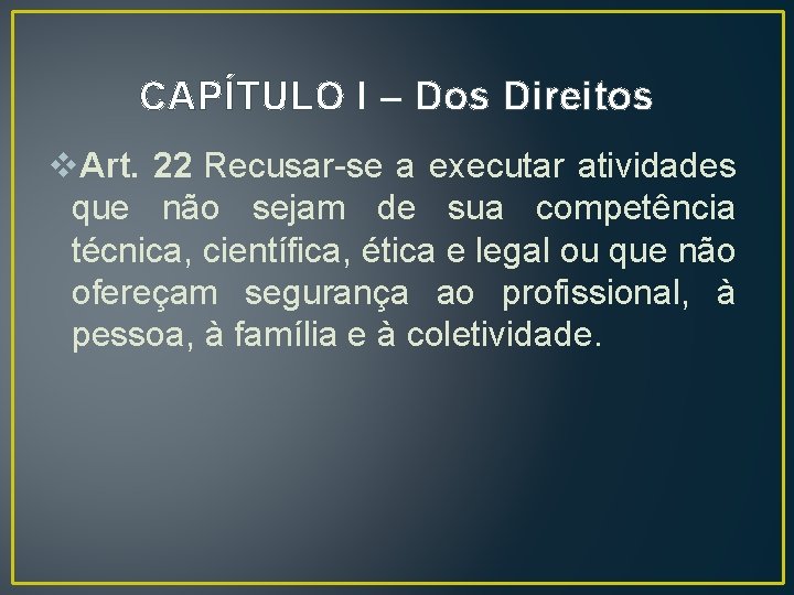 CAPÍTULO I – Dos Direitos v. Art. 22 Recusar-se a executar atividades que não CAPÍTULO I – Dos Direitos v. Art. 22 Recusar-se a executar atividades que não
