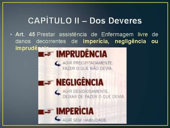 CAPÍTULO II – Dos Deveres • Art. 45 Prestar assistência de Enfermagem livre de CAPÍTULO II – Dos Deveres • Art. 45 Prestar assistência de Enfermagem livre de