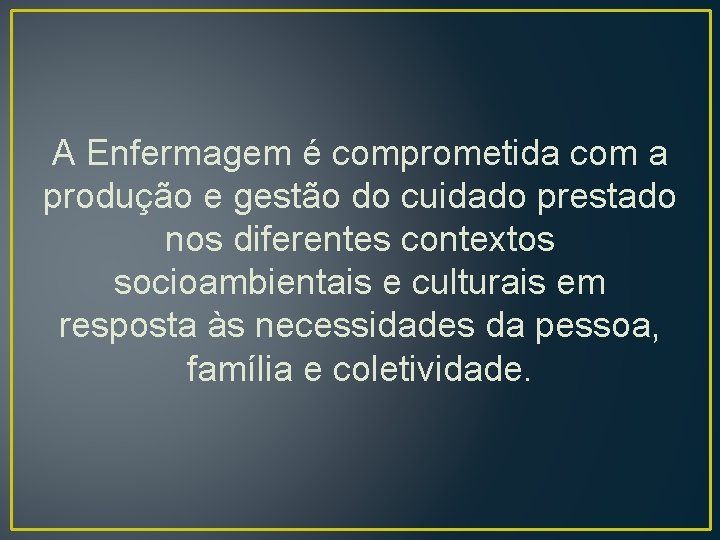 A Enfermagem é comprometida com a produção e gestão do cuidado prestado nos diferentes A Enfermagem é comprometida com a produção e gestão do cuidado prestado nos diferentes