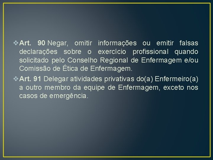 v. Art. 90 Negar, omitir informações ou emitir falsas declarações sobre o exercício profissional v. Art. 90 Negar, omitir informações ou emitir falsas declarações sobre o exercício profissional