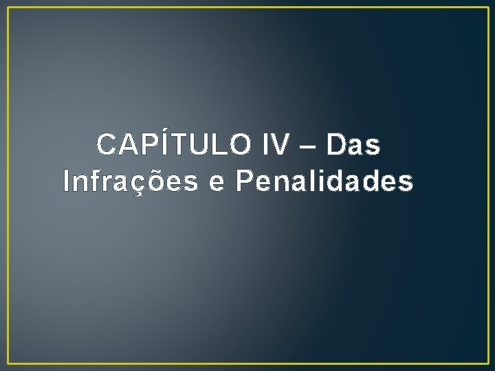 CAPÍTULO IV – Das Infrações e Penalidades CAPÍTULO IV – Das Infrações e Penalidades