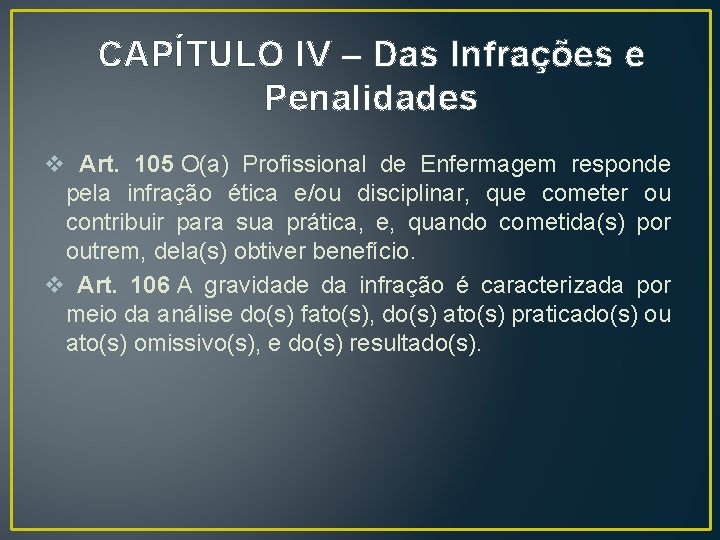 CAPÍTULO IV – Das Infrações e Penalidades v Art. 105 O(a) Profissional de Enfermagem CAPÍTULO IV – Das Infrações e Penalidades v Art. 105 O(a) Profissional de Enfermagem