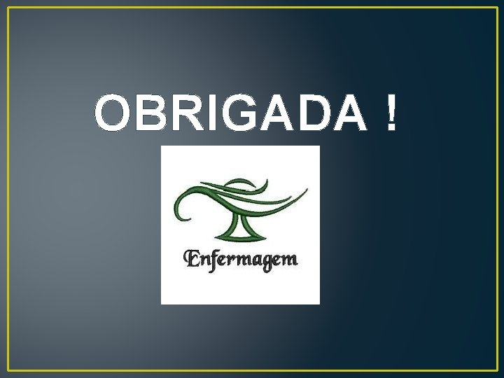 OBRIGADA ! OBRIGADA !