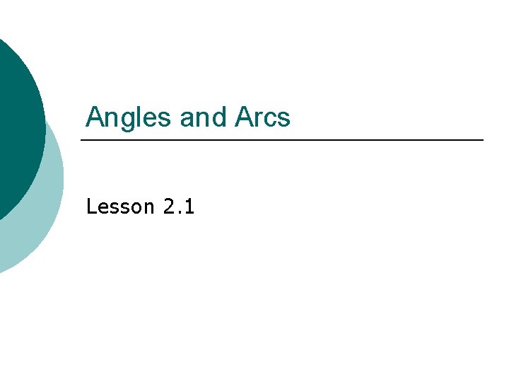 Angles and Arcs Lesson 2. 1 