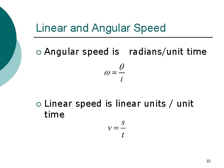 Linear and Angular Speed ¡ ¡ Angular speed is radians/unit time Linear speed is