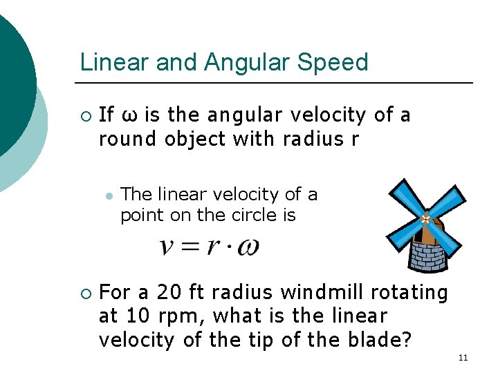 Linear and Angular Speed ¡ If ω is the angular velocity of a round