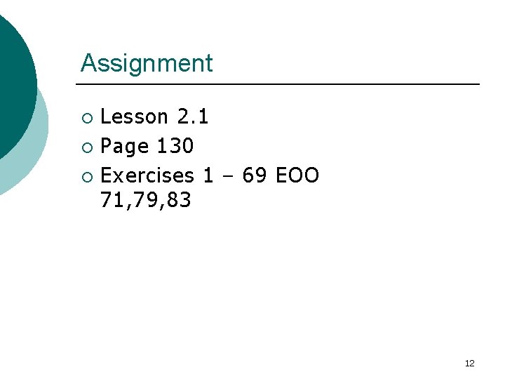 Assignment Lesson 2. 1 ¡ Page 130 ¡ Exercises 1 – 69 EOO 71,