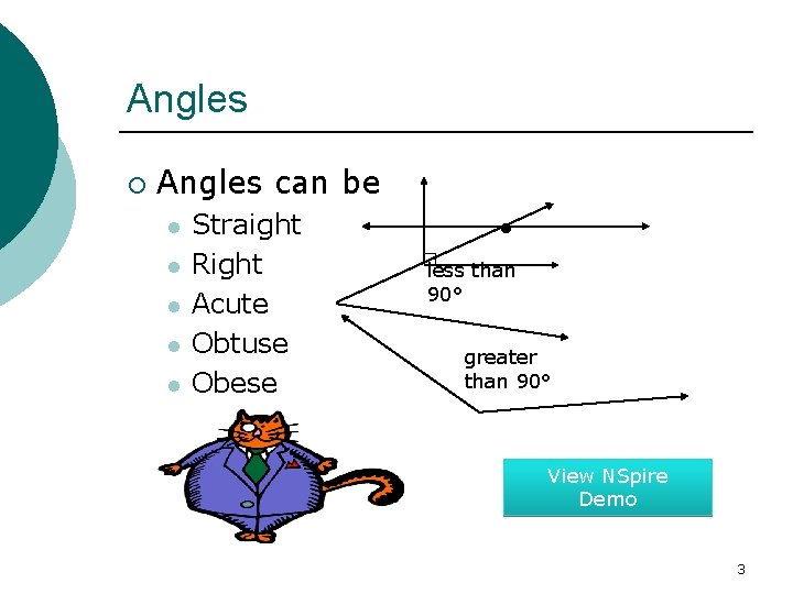 Angles ¡ Angles can be l l l Straight Right Acute Obtuse Obese less