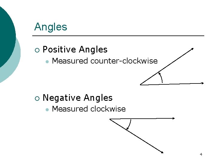 Angles ¡ Positive Angles l ¡ Measured counter-clockwise Negative Angles l Measured clockwise 4