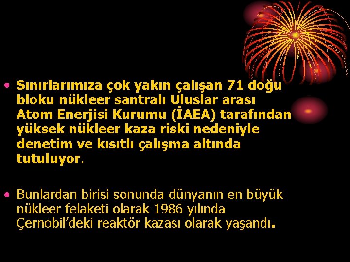  • Sınırlarımıza çok yakın çalışan 71 doğu bloku nükleer santralı Uluslar arası Atom