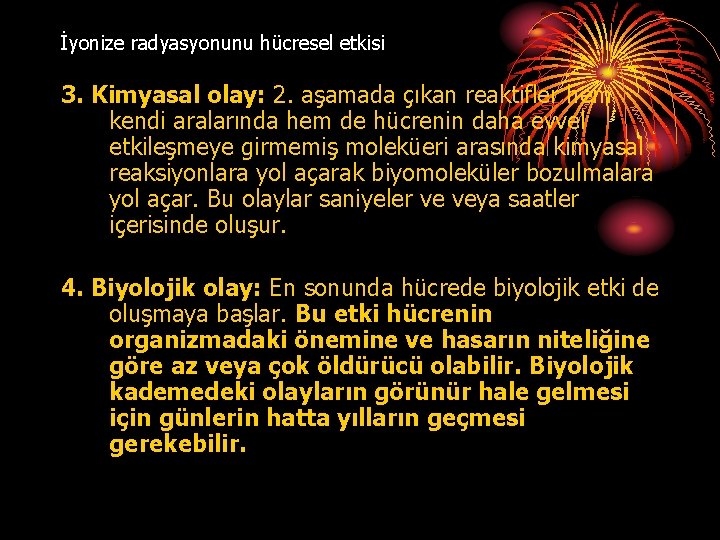 İyonize radyasyonunu hücresel etkisi 3. Kimyasal olay: 2. aşamada çıkan reaktifler hem kendi aralarında