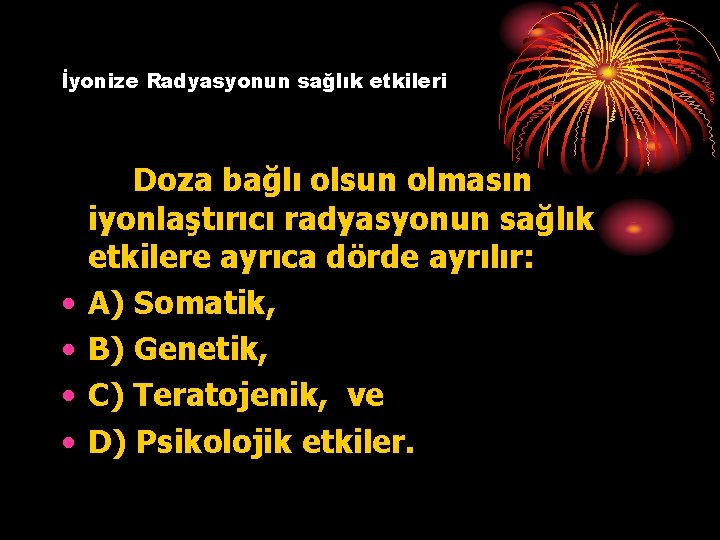 İyonize Radyasyonun sağlık etkileri • • Doza bağlı olsun olmasın iyonlaştırıcı radyasyonun sağlık etkilere