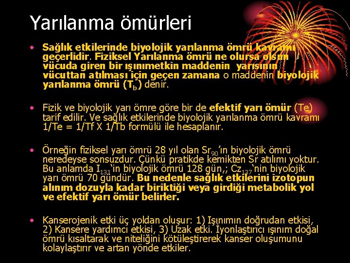 Yarılanma ömürleri • Sağlık etkilerinde biyolojik yarılanma ömrü kavramı geçerlidir. Fiziksel Yarılanma ömrü ne